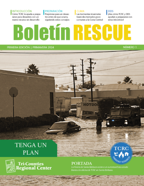 ame sepia-toned flood scene with a police officer helping a stranded driver outside the TCRC Santa Barbara office. Above, the title reads ‘Boletín RESCUE Primera Edición | Primavera 2024 Número 1.’ A green banner at the bottom says ‘Tenga Un Plan’ above the Tri-Counties Regional Center logo and a blue TCRC Recursos de Emergencia emblem.