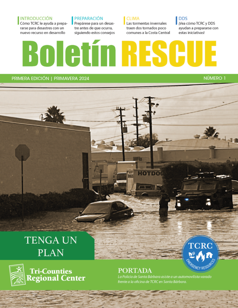 ame sepia-toned flood scene with a police officer helping a stranded driver outside the TCRC Santa Barbara office. Above, the title reads ‘Boletín RESCUE Primera Edición | Primavera 2024 Número 1.’ A green banner at the bottom says ‘Tenga Un Plan’ above the Tri-Counties Regional Center logo and a blue TCRC Recursos de Emergencia emblem.